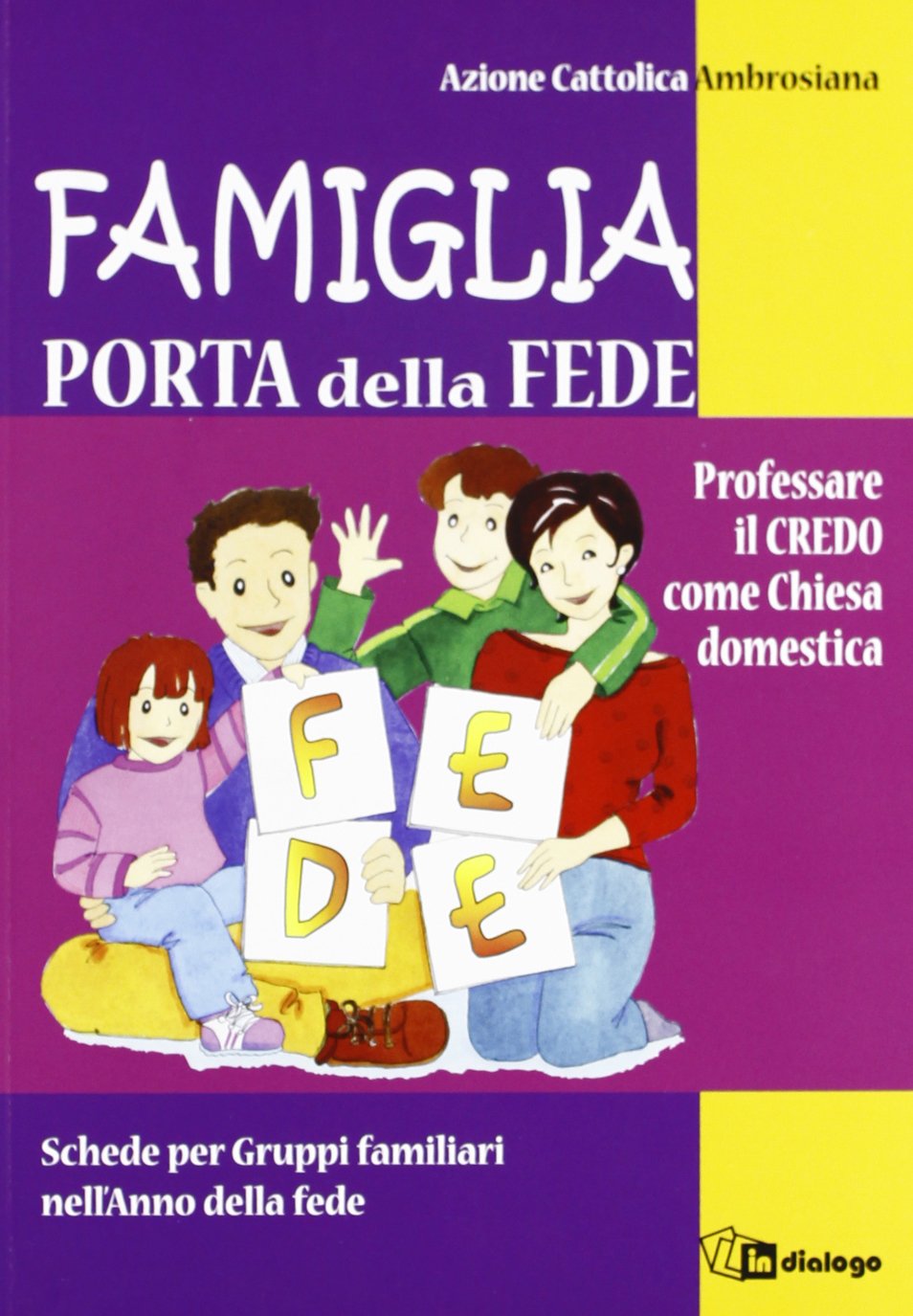 Famiglia, porta della fede. Professare il credo come chiesa domestica. Schede per gruppi familiari nell'anno della fede Religion & Esotericism