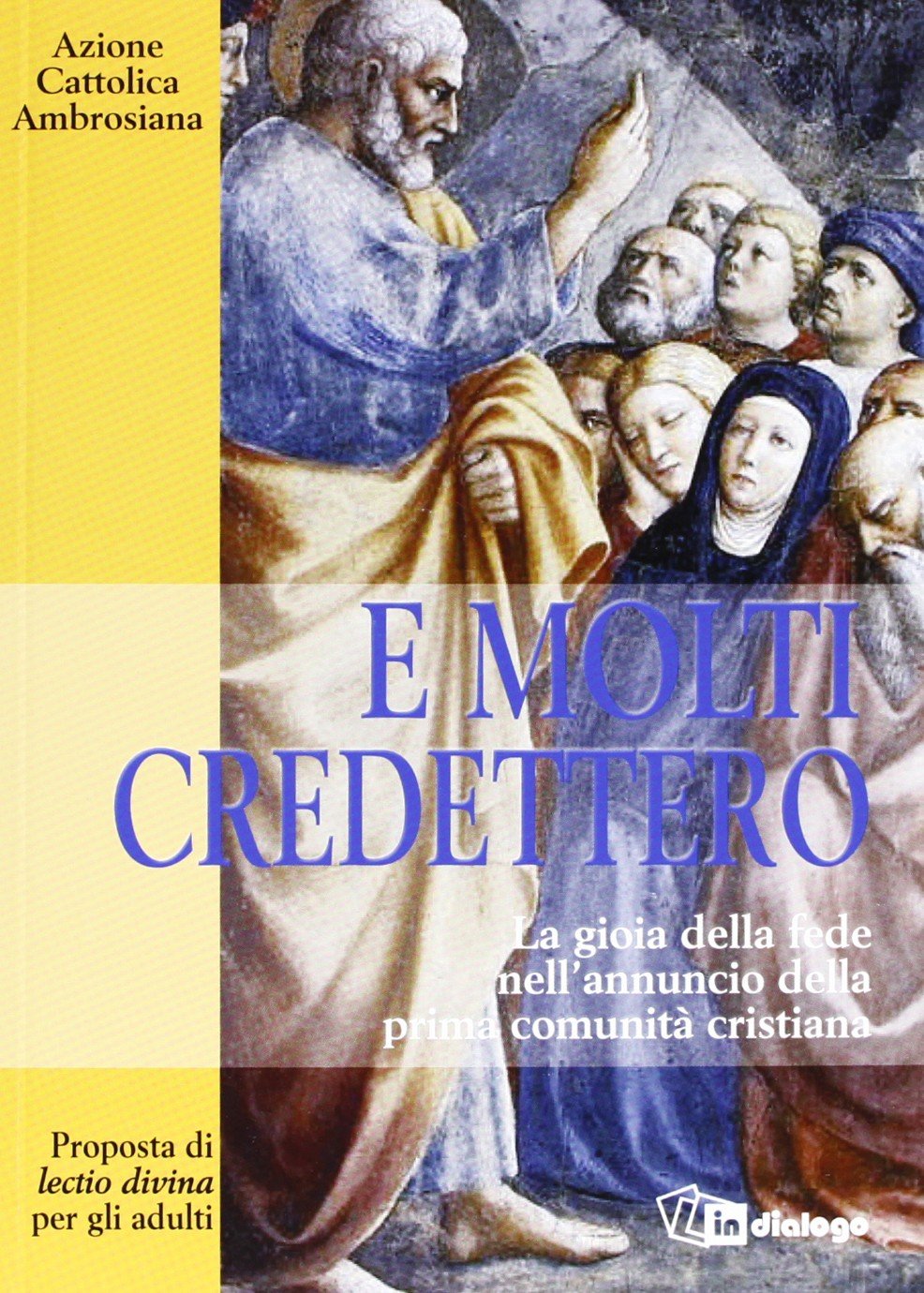 E molti credettero. La gioia della fede nell'annuncio della prima comunità cristiana. Proposta di lectio divina per gli adulti Religion & Esotericism
