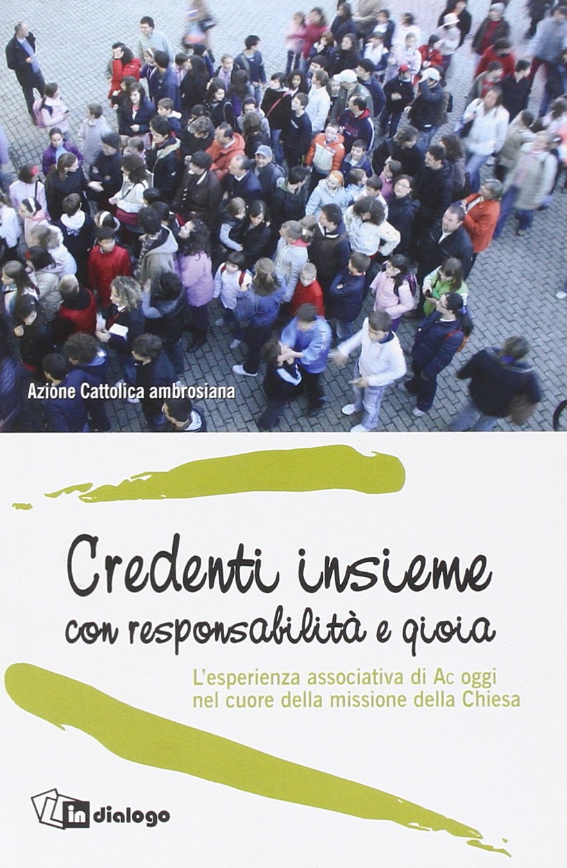 Credenti insieme con responsabilità e gioia. L'esperienza associativa di AC oggi nel cuore della missione della Chiesa Religion & Esotericism