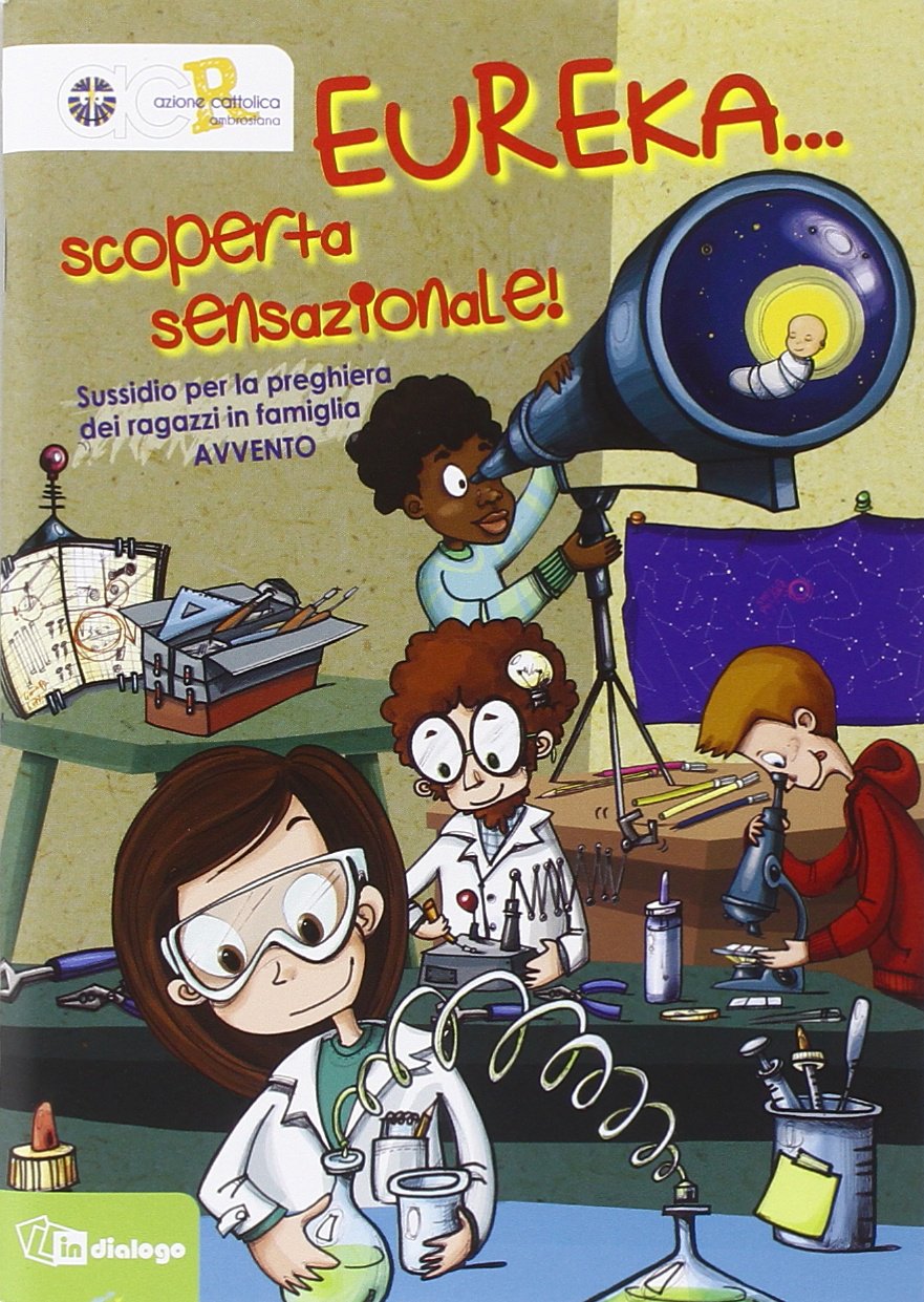 Eureka... Scoperta Sensazionale! Sussidio Per La Preghiera Dei Ragazzi in Famiglia. Avvento 2014 Non-fiction