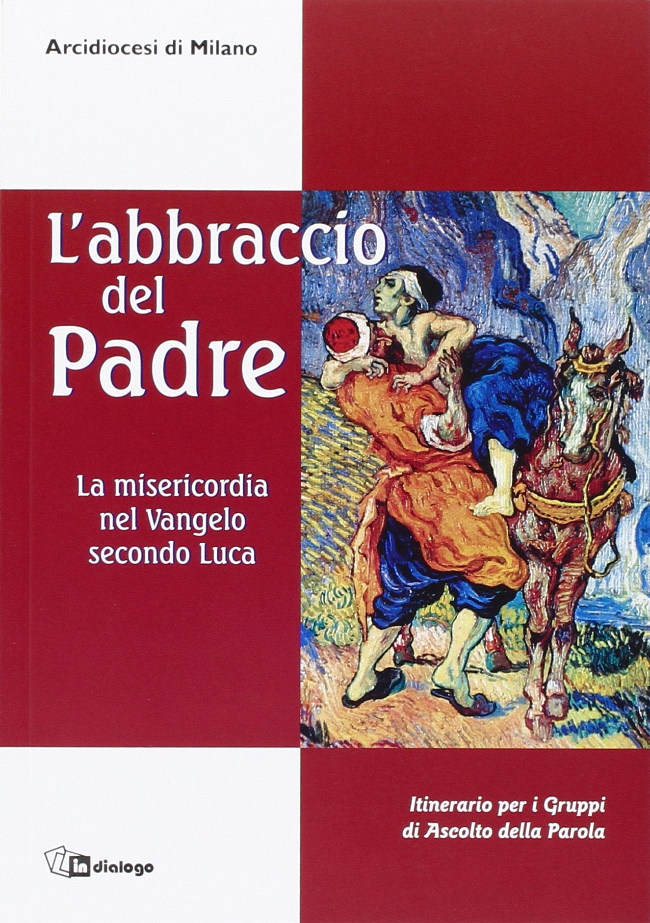 L' abbraccio del Padre. La misericordia nel Vangelo secondo Luca. Itinerario per i gruppi di ascolto della Parola Religion & Esotericism