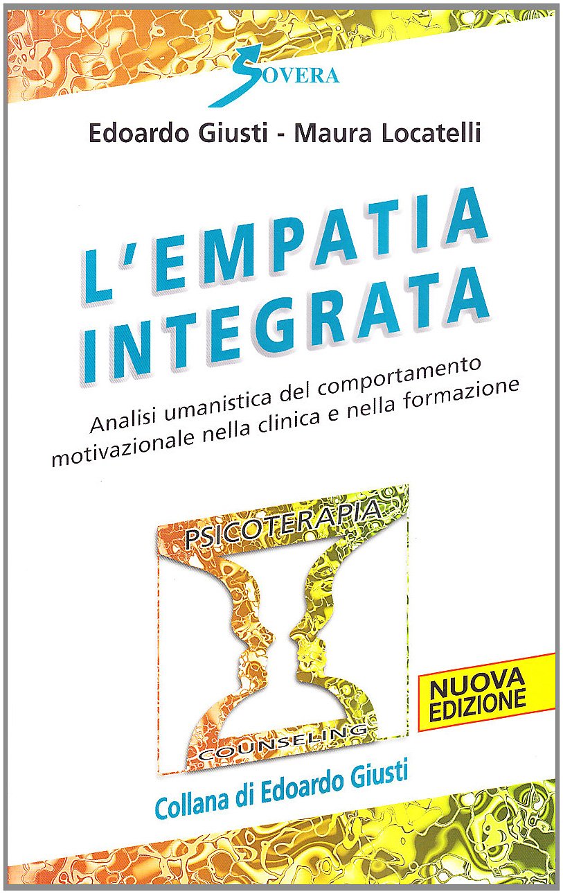 L'empatia integrata. Analisi umanistica del comportamento motivazionale nella clinica e nella formazione (Psicoterapia e counseling) Medicine