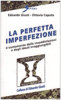 La perfetta imperfezione. Il trattamento delle insoddisfazioni e degli ideali irraggiungibili book