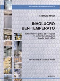 Involucro ben temperato. Efficienza energetica ed ecologica in architettura attraverso la pelle degli edifici. Con 50 casi di studio book