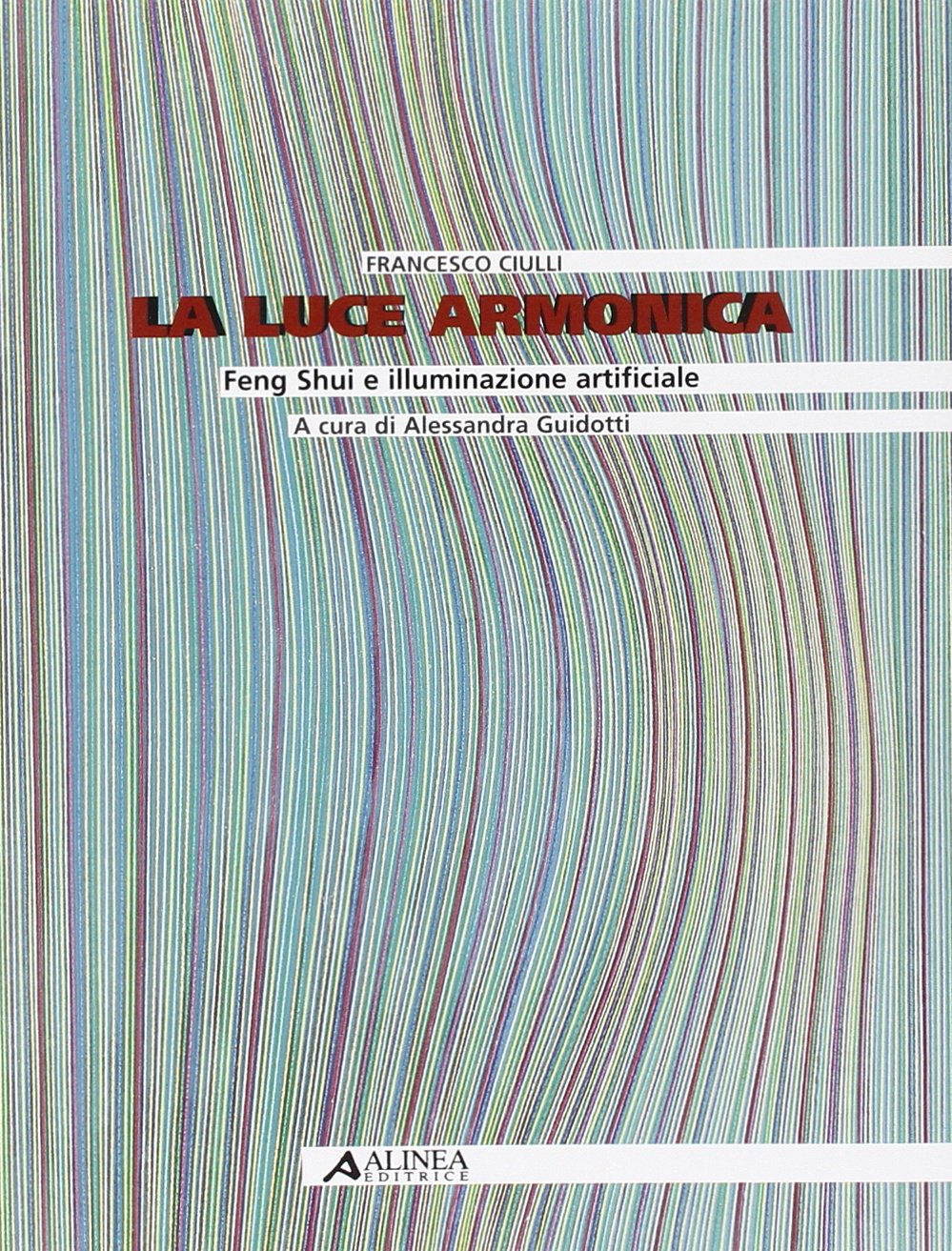 La luce armonica. Feng Shui e illuminazione artificiale book