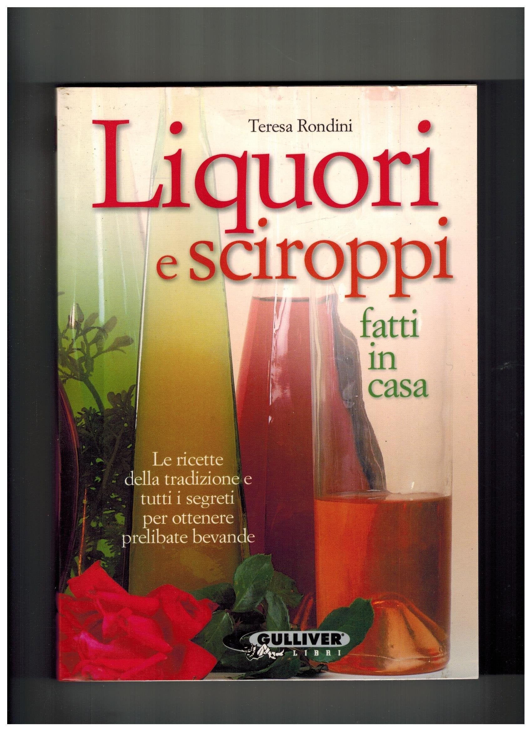 Liquori e sciroppi fatti in casa. Le ricette della tradizione e tutti i segreti per ottenere prelibate bevande (Grandi manuali) Leisure, Home & Garden