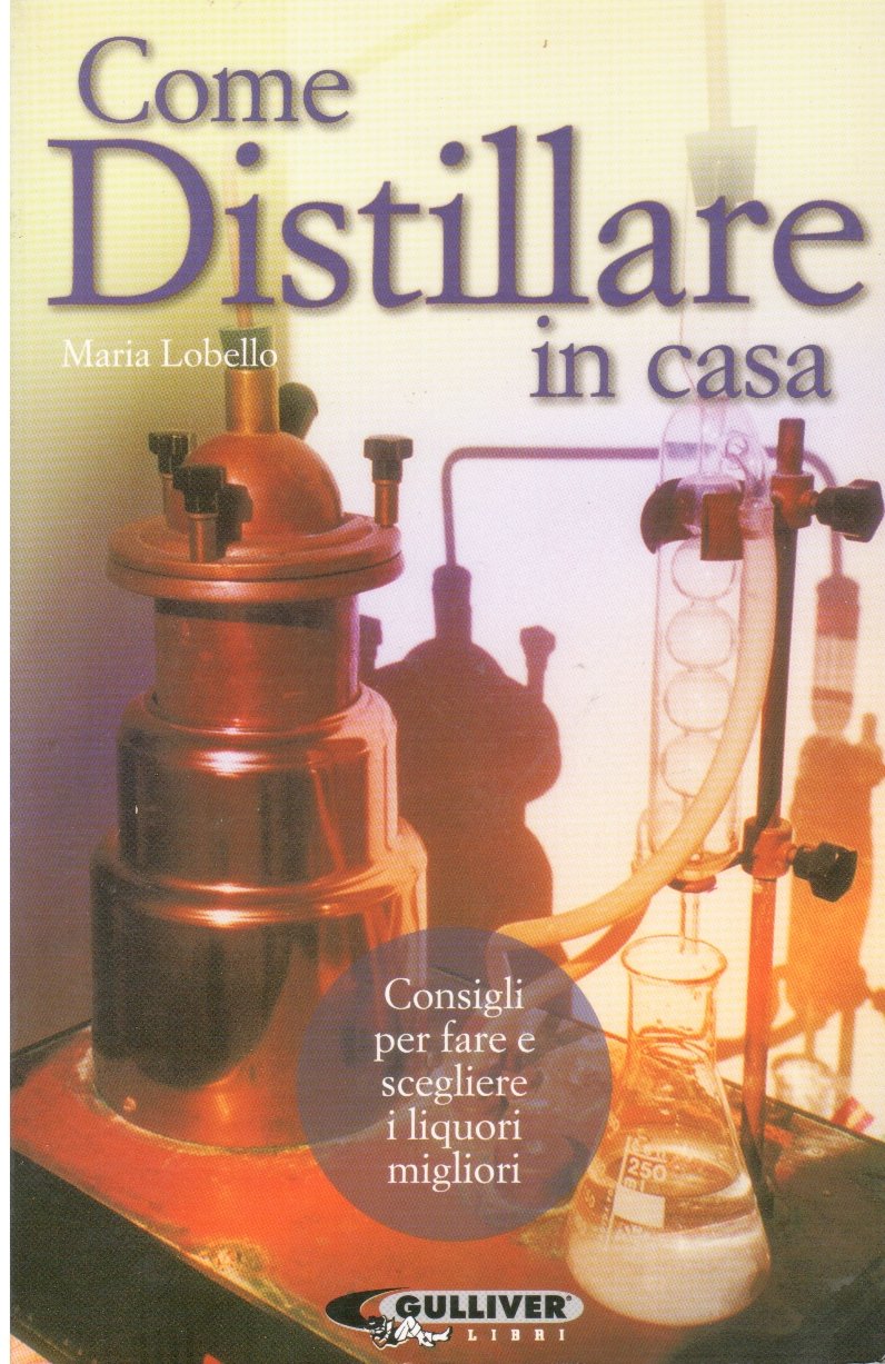 Come distillare in casa. Consigli per fare e scegliere i liquori migliori book