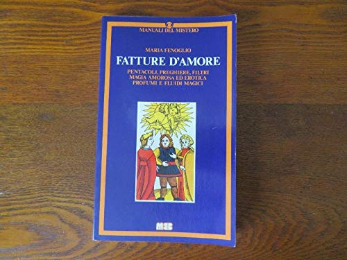Fatture d'amore. Pentacoli, preghiere, filtri. Magia amorosa ed erotica. Profumi e fluidi magici book
