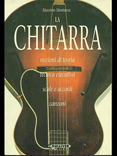 La chitarra. Nozioni di teoria, tecnica esecutiva, scale e accordi, canzoni book