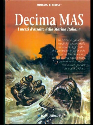Decima Mas. I mezzi d'assalto della marina italiana (Immagini di storia) Politics & History