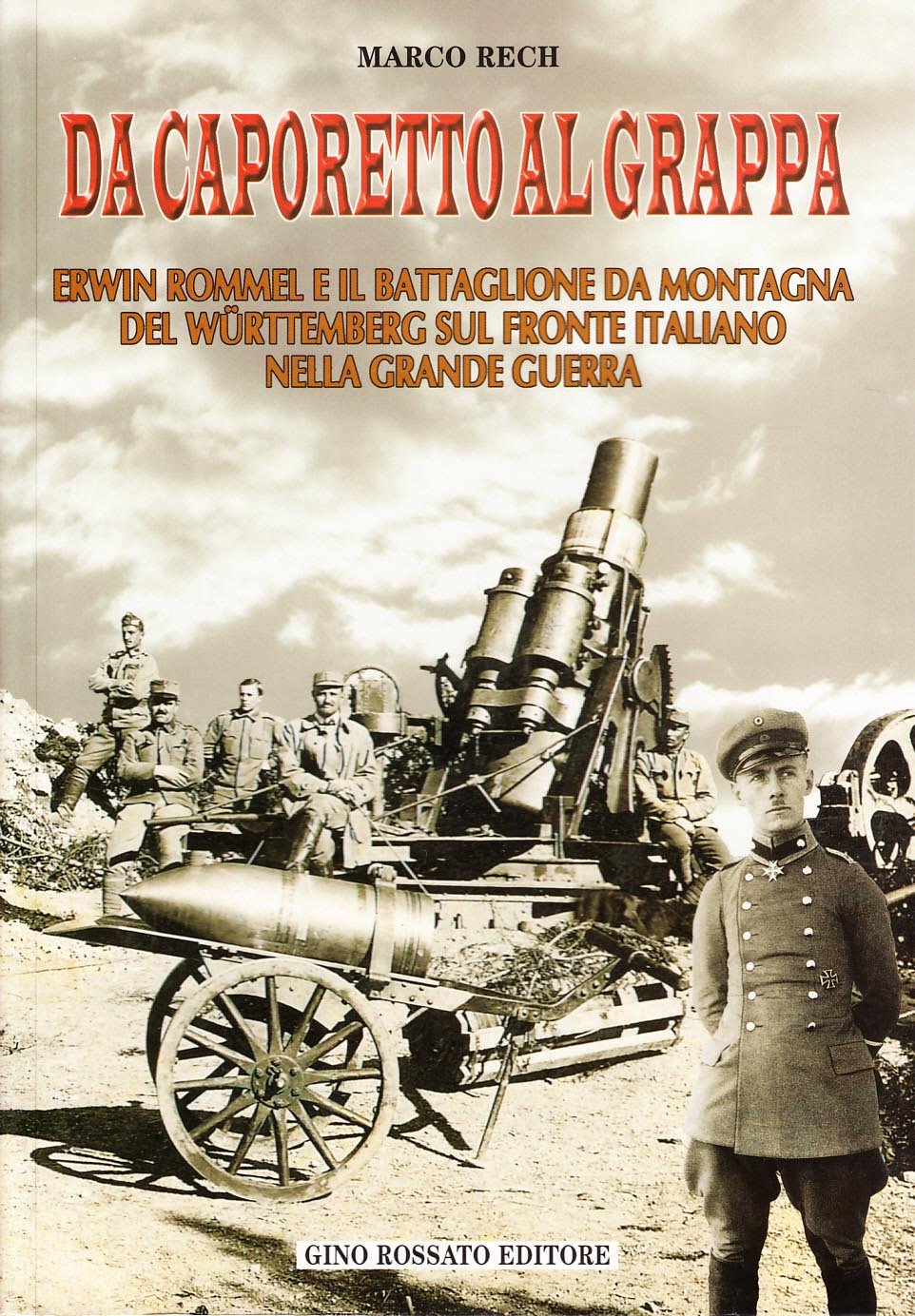 Da Caporetto al Grappa. Erwin Rommel e il battaglione da montagna del Wurttemberg sul fronte italiano nella grande guerra book