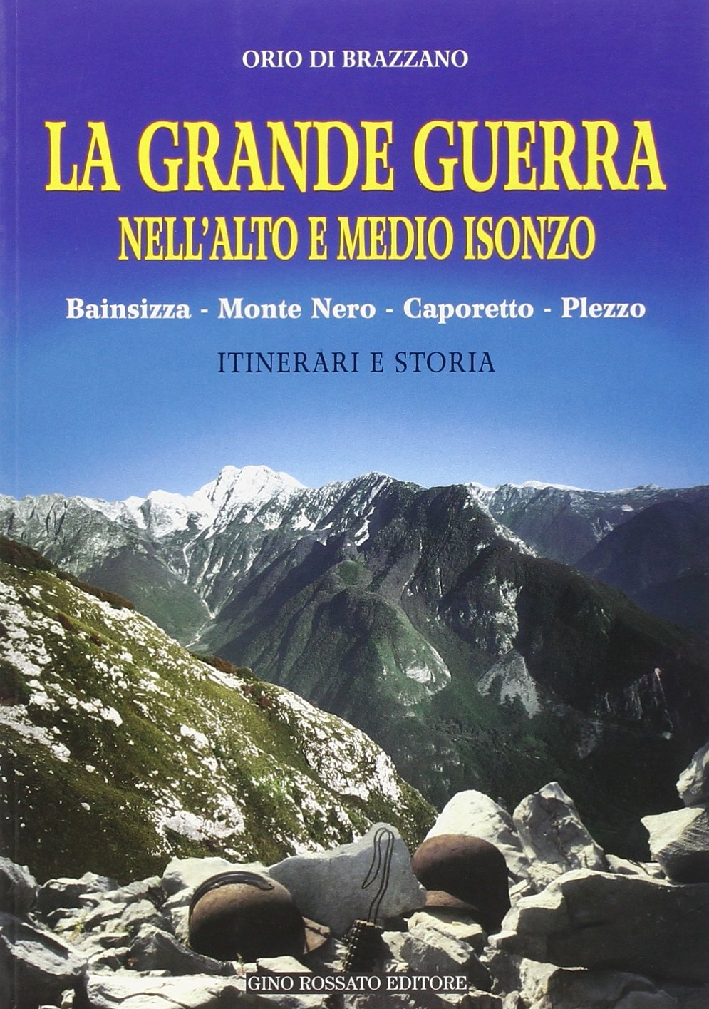 La grande guerra. Nell'alto e medio Isonzo: Bainsizza, Monte Nero, Caporetto, Plezzo. Itinerari e storia Social Sciences