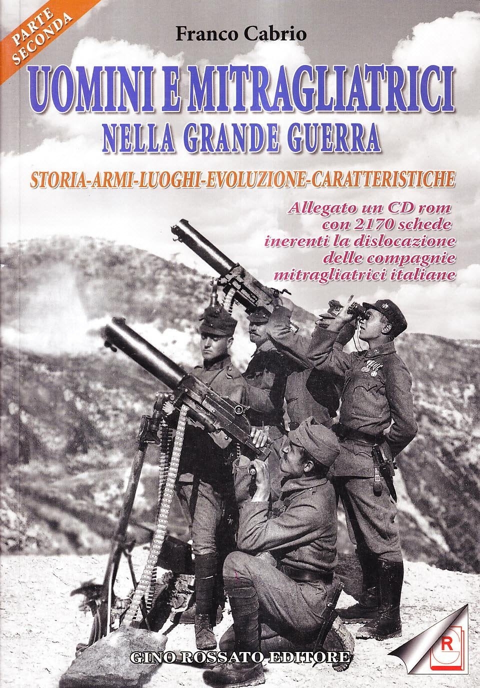 Uomini e mitragliatrici nella grande guerra. Storia, armi, luoghi, evoluzione, caratteristiche. Con CD-ROM (Vol. 2) book