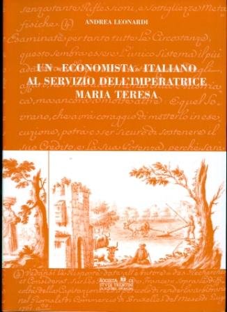 Un economista italiano al servizio dell'imperatrice Maria Teresa. L'opera di Antonio Pellegrini... (Monografie) Business, Finance & Career
