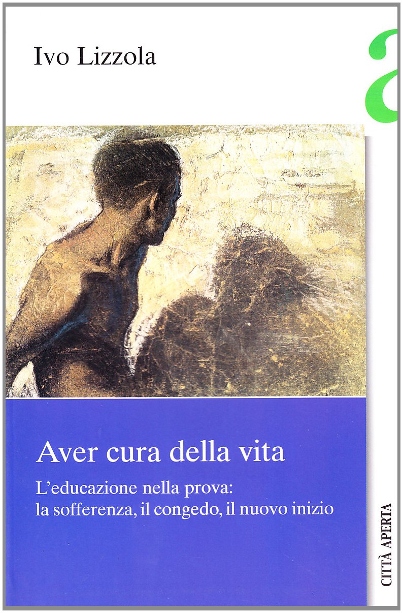 Aver cura della vita. L'educazione nella prova: la sofferenza, il congedo, il nuovo inizio Education & Training