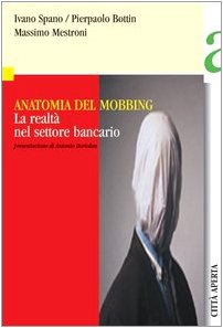 Anatomia del mobbing. La realtà nel settore bancario (Strumenti) Business, Finance & Career
