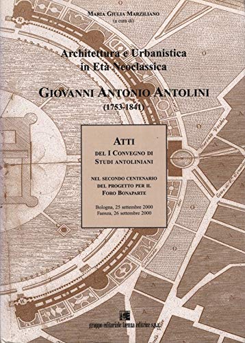 Architettura e urbanistica in età neoclassica. Giovanni Antonio Antolini. Atti del 1° Convegno di studi antoliniani book
