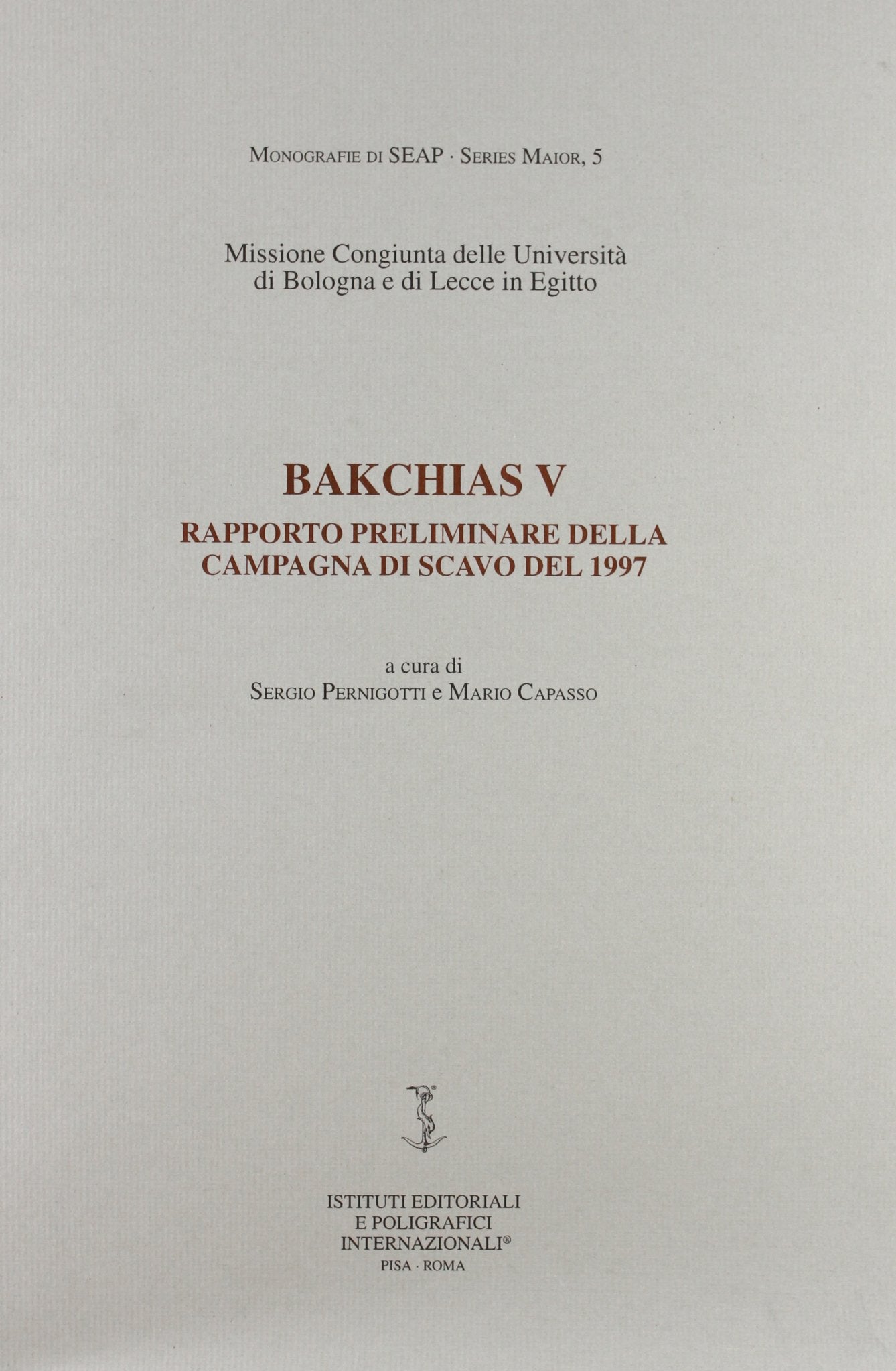 Bakchias V. Rapporto preliminare della campagna di scavo del 1997 (Studi di egittologia e antichità puniche. Maior) Natural Sciences