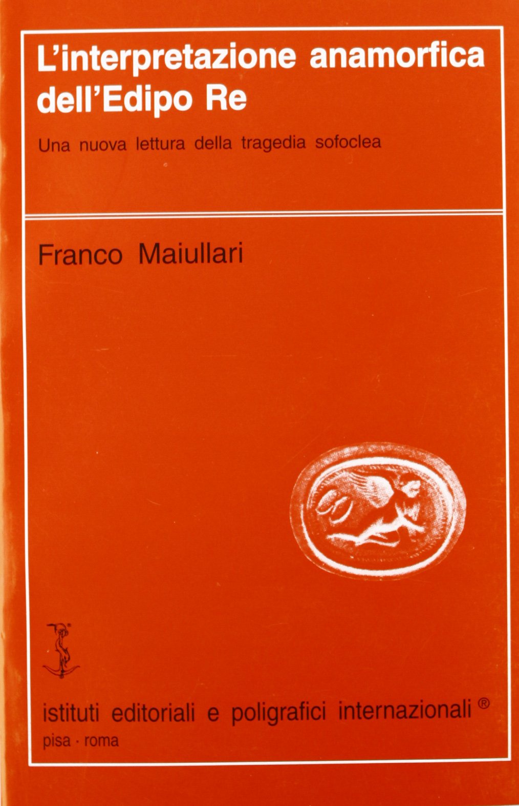 L'interpretazione anamorfica dell'Edipo re. Una nuova lettura della tragedia sofoclea (Filologia e critica) Contemporary literature