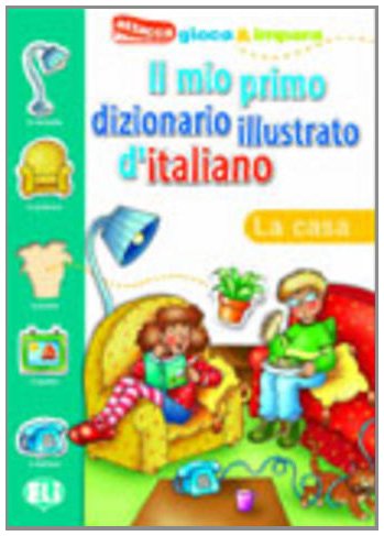 Il mio primo dizionario illustrato d'italiano: La casa + stickers Professional & Reference Books