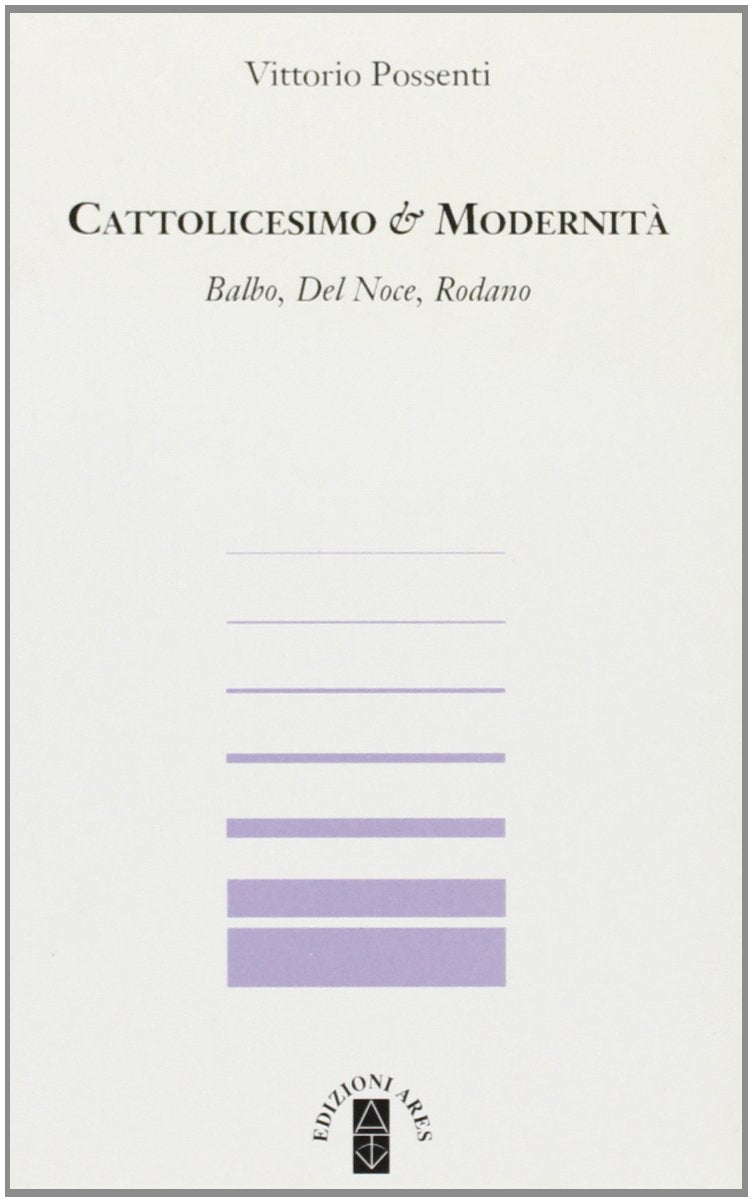 Cattolicesimo & modernità. Balbo, Del Noce, Rodano Philosophy