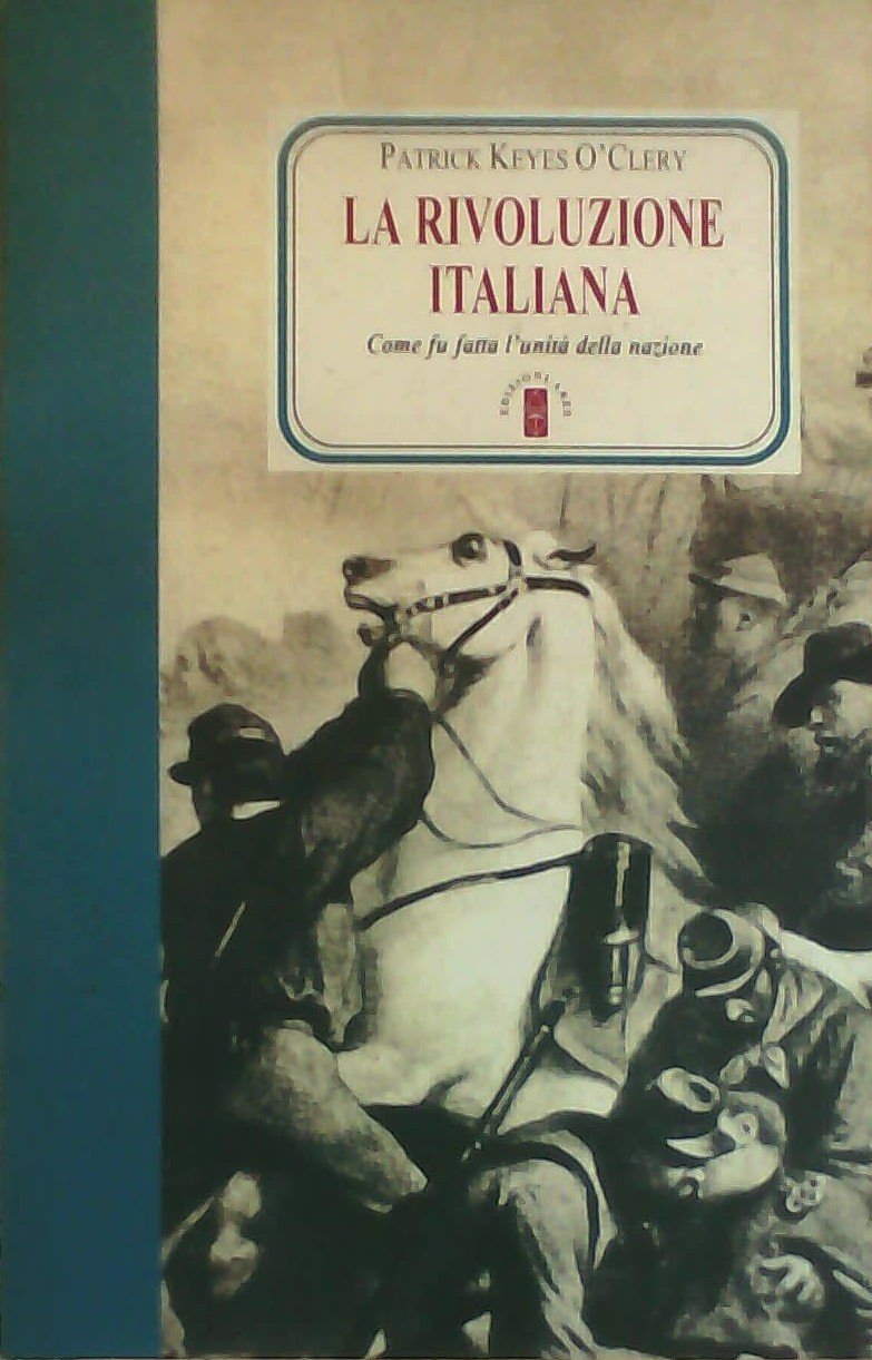 La rivoluzione italiana. Come fu fatta l'unità della nazione (Faretra) Politics & History