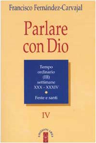 Parlare con Dio. Tempo ordinario. Settimane 30-34. Feste e santi (Vol. 4) book