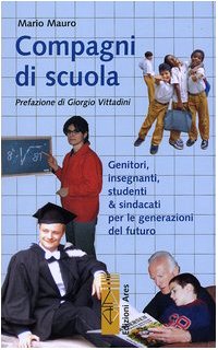 Compagni di scuola. Genitori, insegnanti, studenti & sindacati per le generazioni del futuro (Sagitta) Professional & Reference Books
