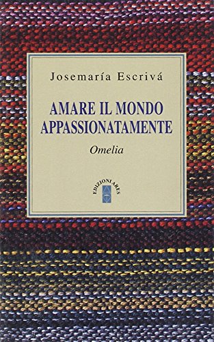 Amare il mondo appassionatamente. Omelia (Opere del beato Josemaría Escrivá) Religion & Esotericism