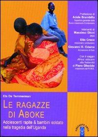 Le ragazze di Aboke. Adolescenti rapite & bambini soldato nella tragedia dell'Uganda (Smeraldi) Psychology
