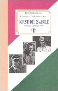 I giusti del 25 aprile. Chi uccise i partigiani eroi? book