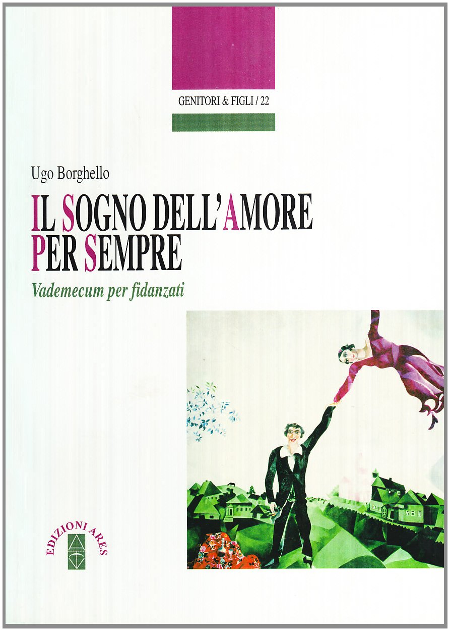 Il sogno dell'amore per sempre. Vademecum per fidanzati (Genitori e figli) Religion & Esotericism