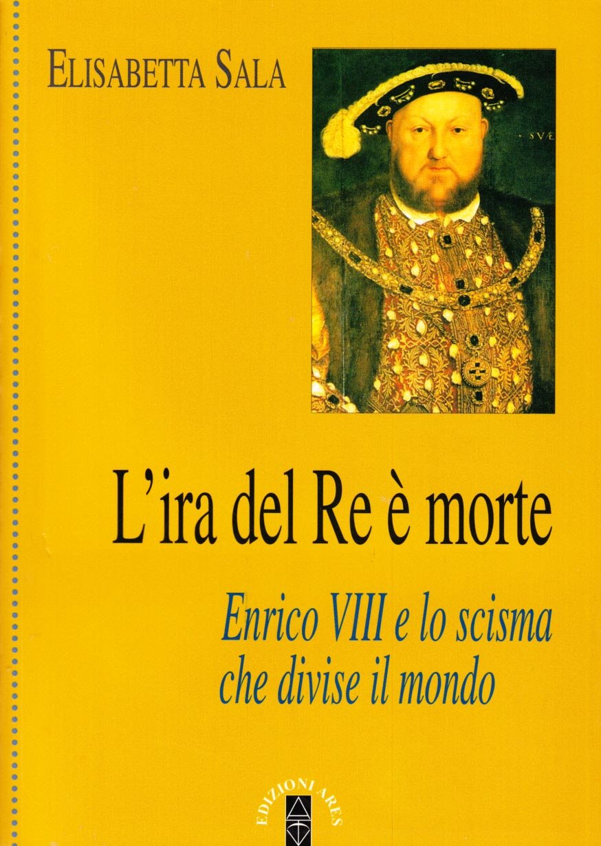 L'ira del re è morte. Enrico VIII e lo scisma che divise il mondo (Profili) Politics & History