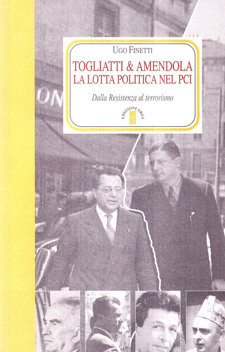 Togliatti & Amendola. La lotta politica nel PCI. Dalla Resistenza al terrorismo (Faretra) Social Sciences
