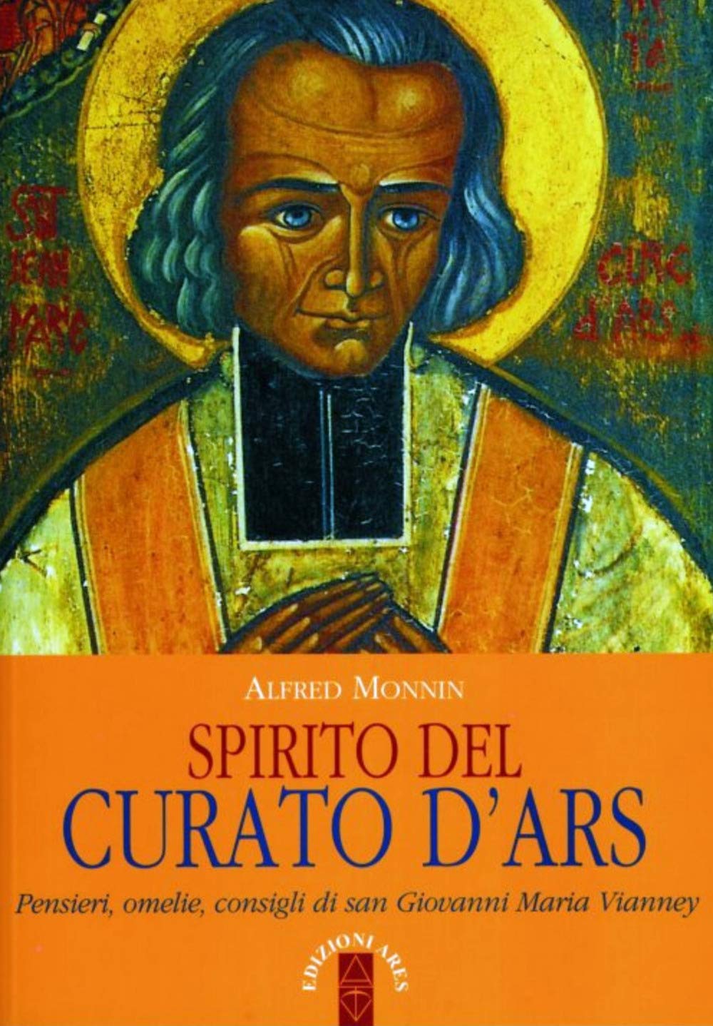 Spirito del curato d'Ars. Pensieri, omelie, consigli di san Giovanni Maria Vianney Social Sciences