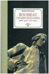 Rousseau. Cittadino senza patria. Dalla 'polis' alla natura book