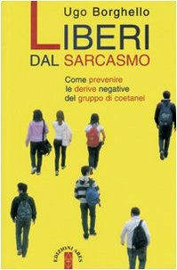 Liberi dal sarcasmo. Come prevenire le derive negative del gruppo di coetanei book