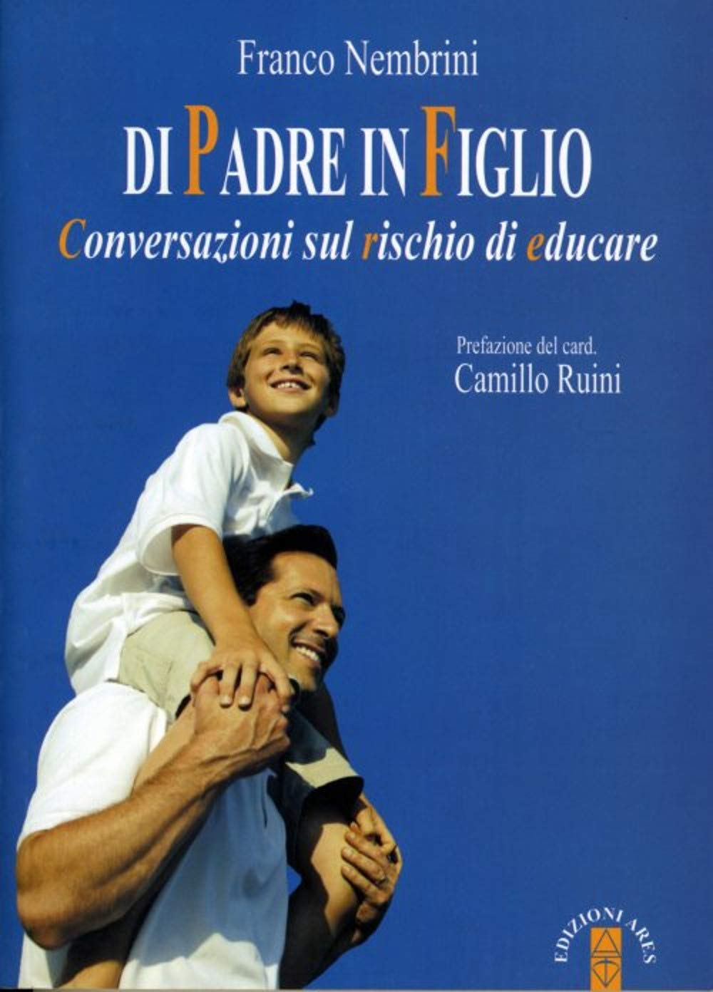 Di padre in figlio. Conversazioni sul rischio di educare (Genitori e figli) Parents & Children