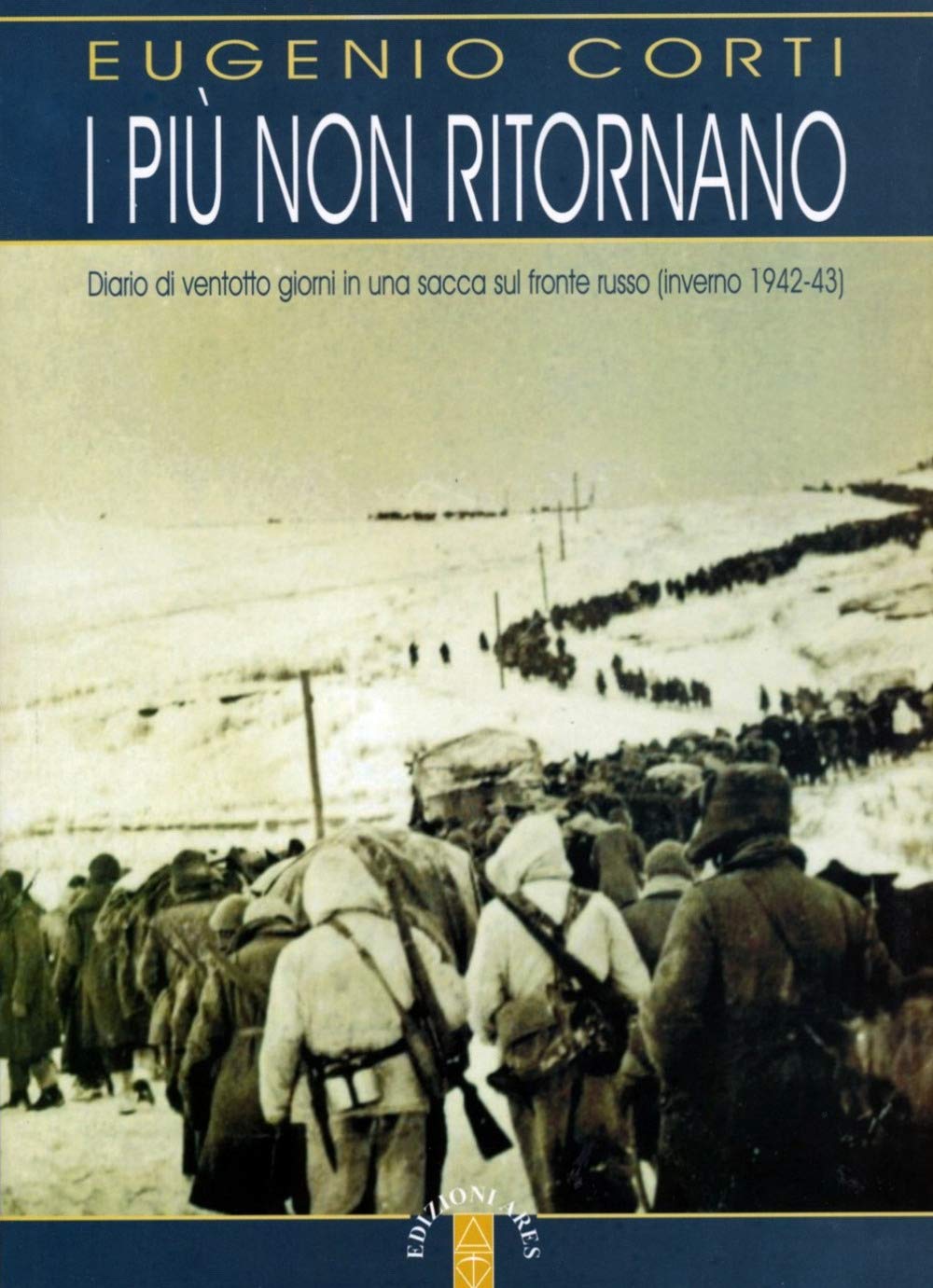 I più non ritornano. Diario di ventotto giorni in una sacca sul fronte russo (inverno 1942-43) Memories