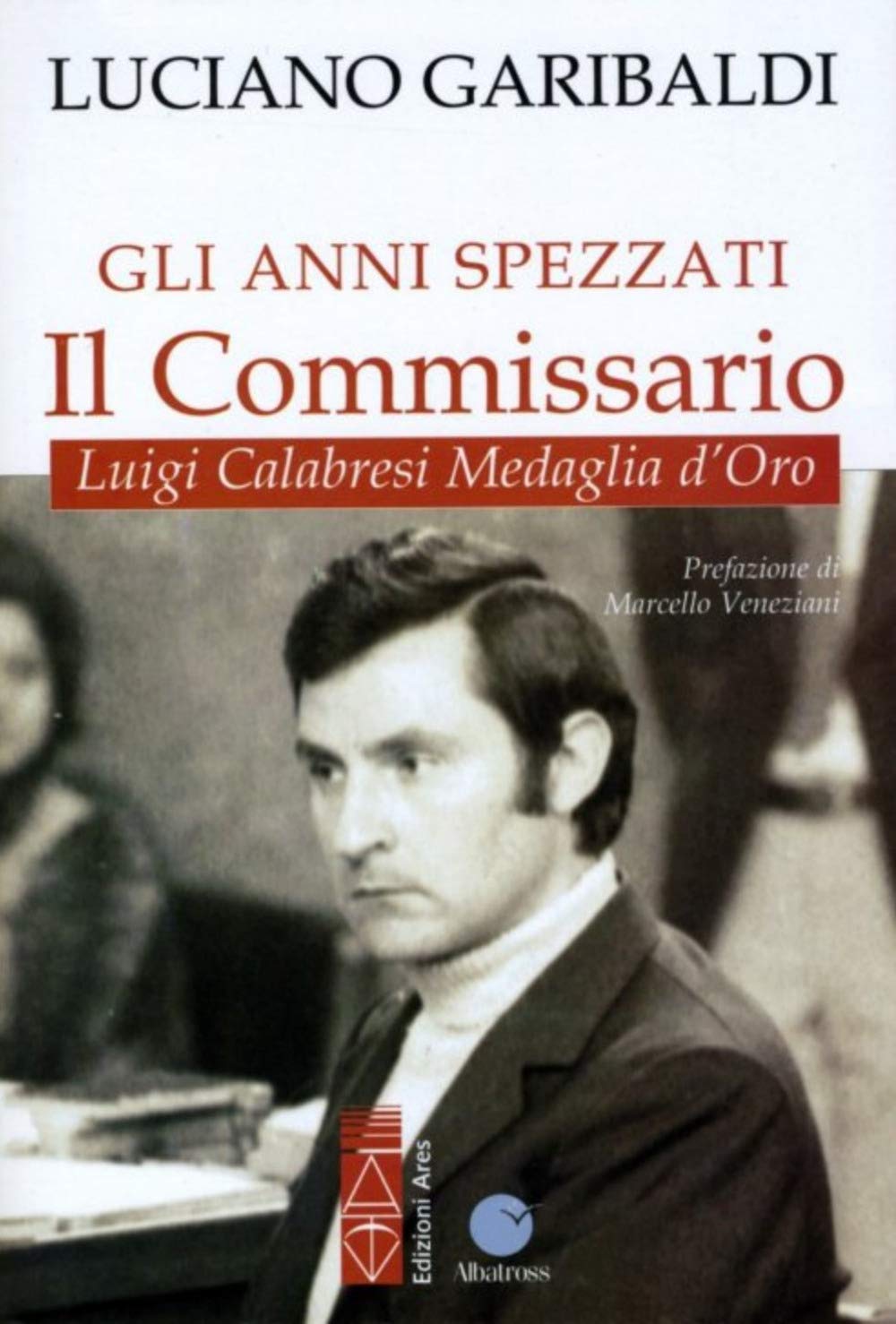 Gli anni spezzati. Il commissario Luigi Calabresi, medaglia d'oro book