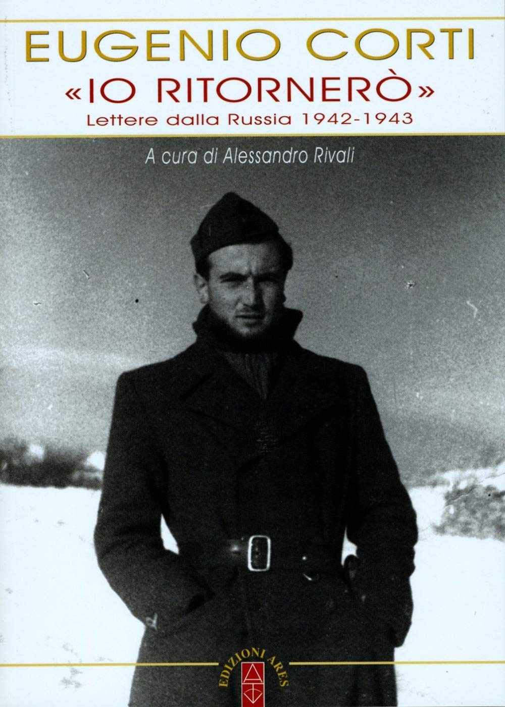 «Io ritornerò». Lettere dalla Russia 1942-1943 (Opere di Eugenio Corti) Essays & Short Stories