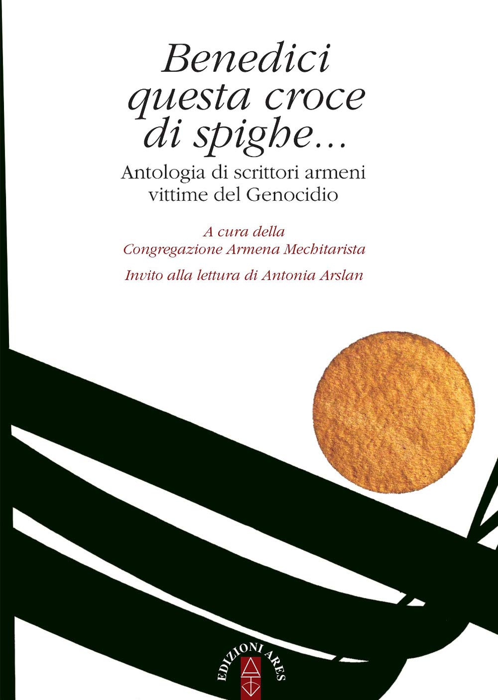 Benedici questa croce di spighe... Antologia di scrittori armeni vittime del genocidio book