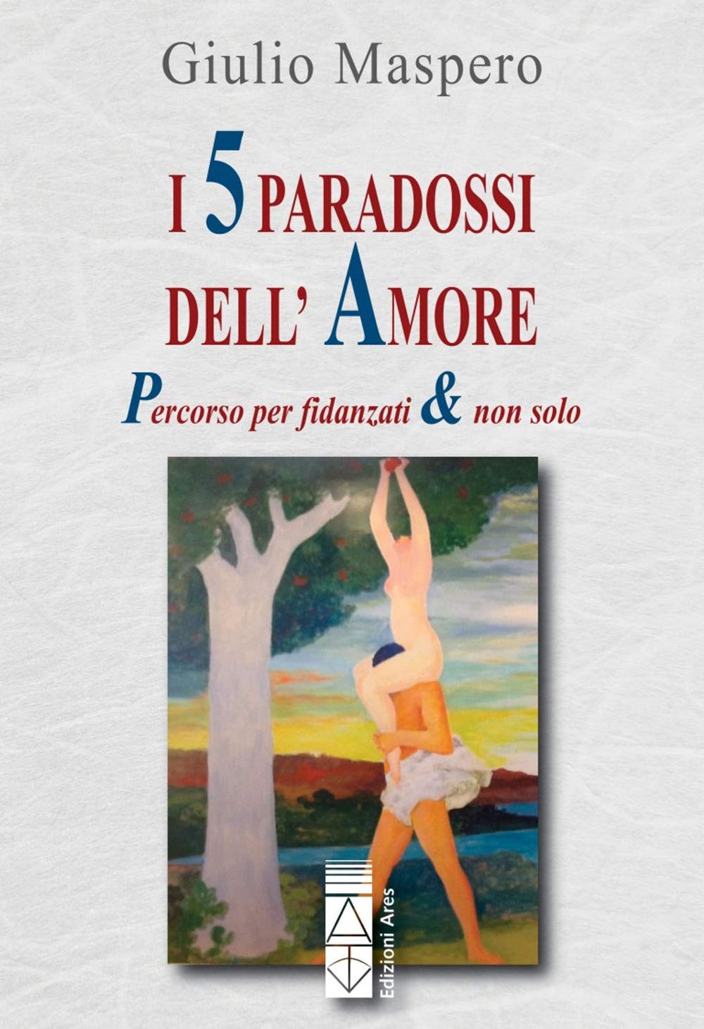 I 5 paradossi dell'amore. Percorso per fidanzati & non solo Partnership & Love