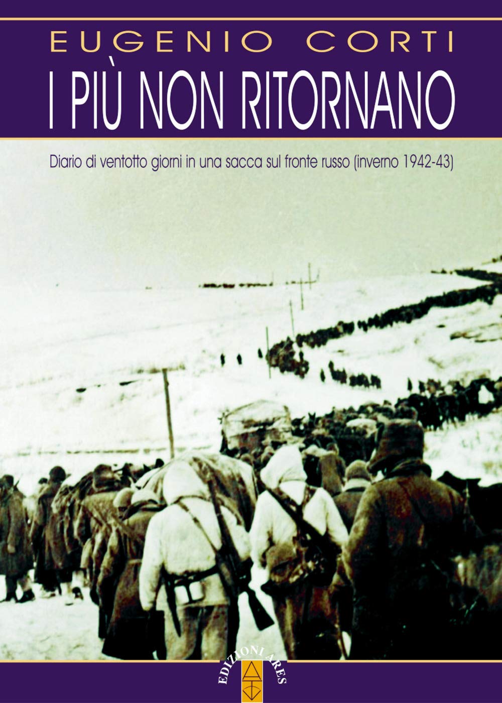 I più non ritornano. Diario di ventotto giorni in una sacca sul fronte russo (inverno 1942-43). Nuova ediz. book