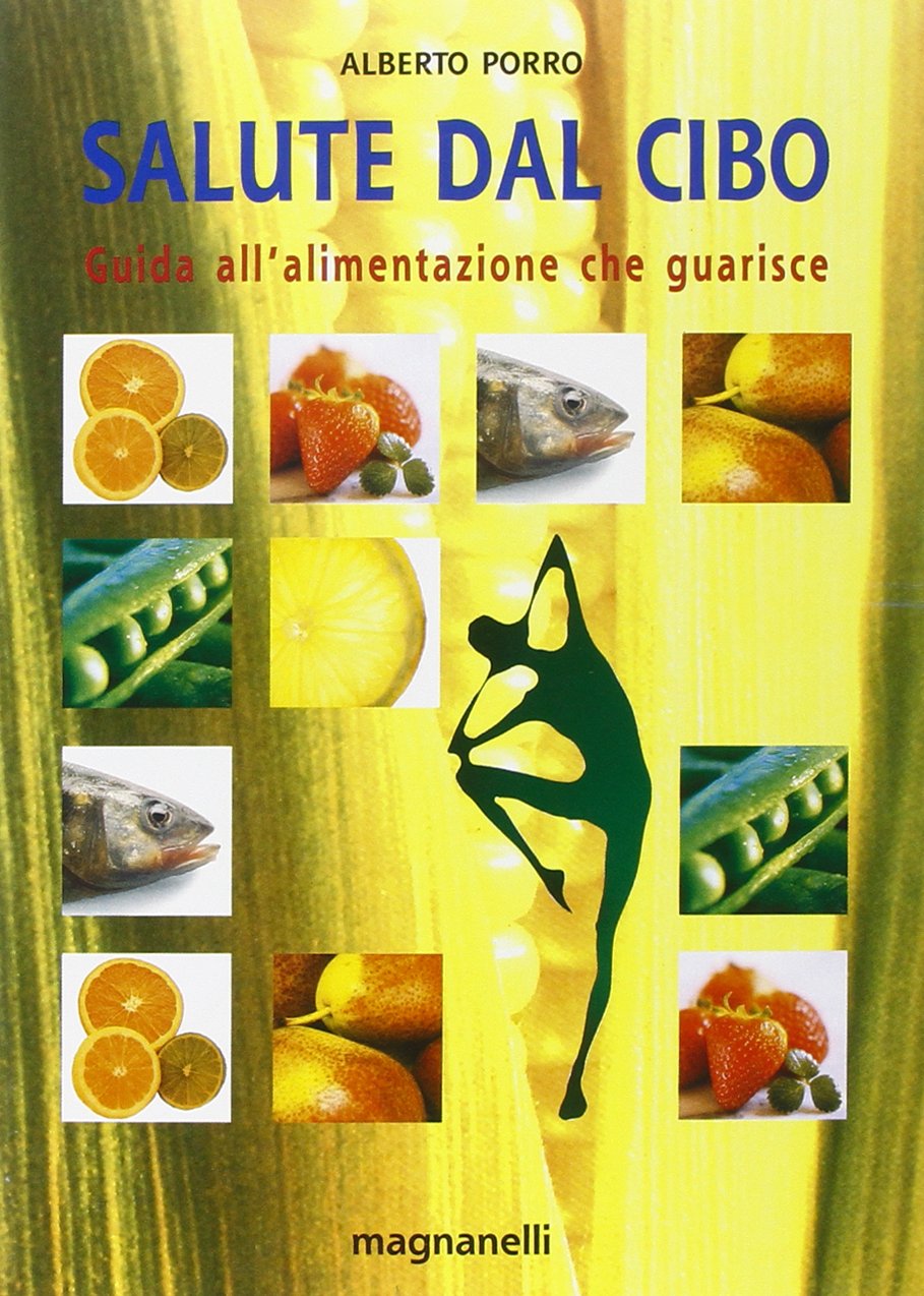 Salute dal cibo. Guida all'alimentazione che guarisce (Tecniche del corpo e della mente) Medicine