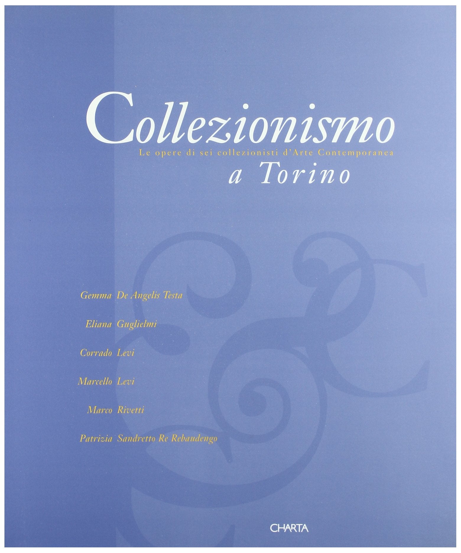 Collezionismo a Torino. Le opere di sei collezionisti d'arte contemporanea book