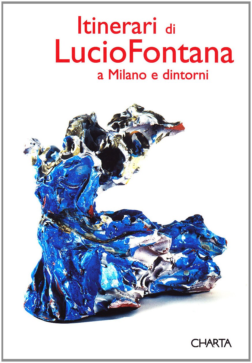 Itinerari DI Lucio Fontana: A Milano e Dintorni book