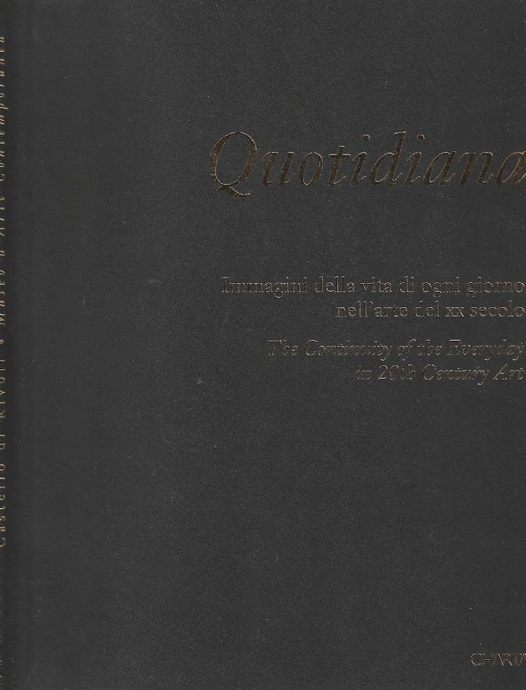 Quotidiana: The Continuity of the Everyday in 20th Century Art/Immagini Della Vita Di Ogni Giorno Nell'Arte Del XX Secolo book