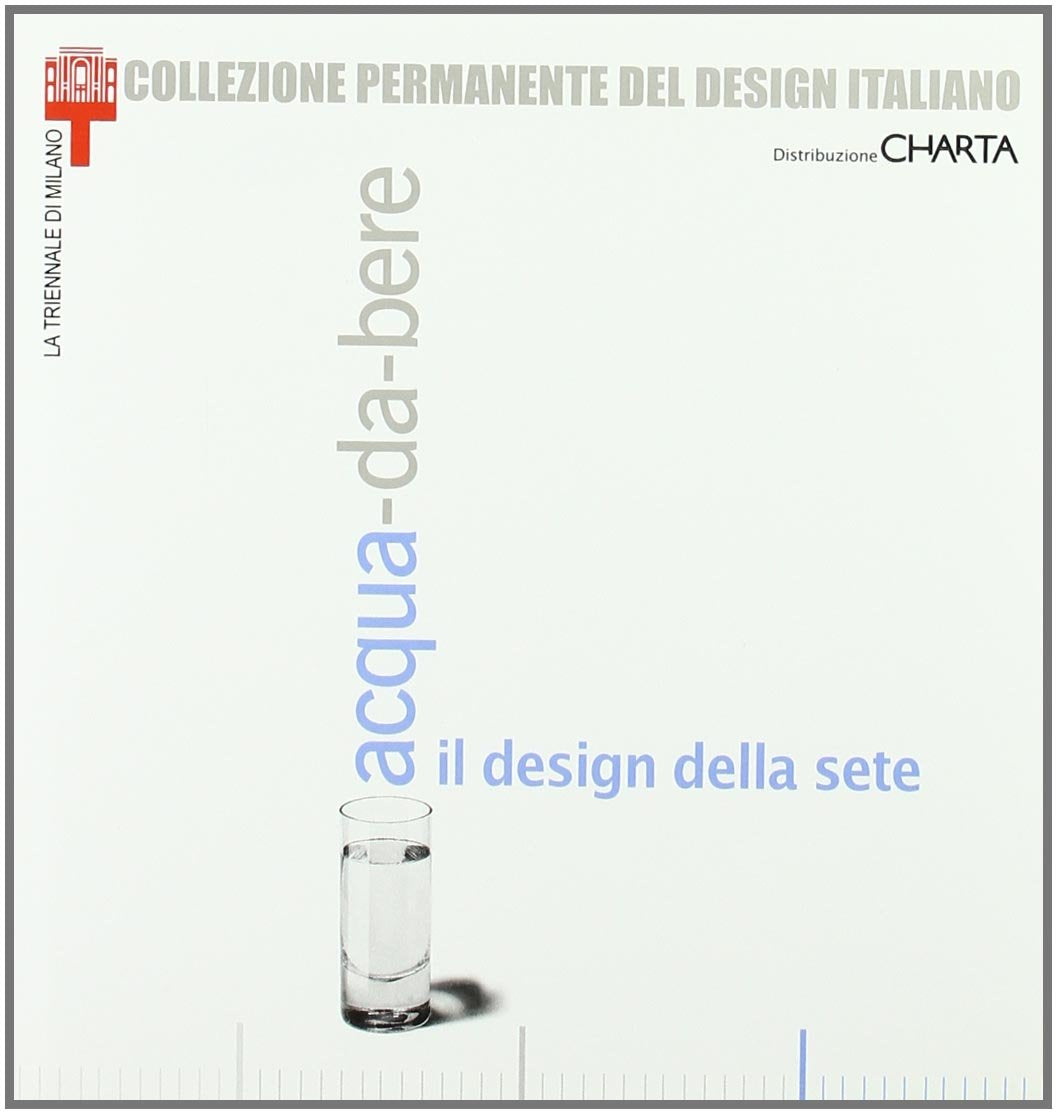 Acqua-da-bere. Il design della sete. Catalogo della mostra (Milano, 20 settembre 2003-11 gennaio 2004) book