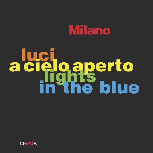 Luci a cielo apereto/Lights in the Blue: Milano Architecture
